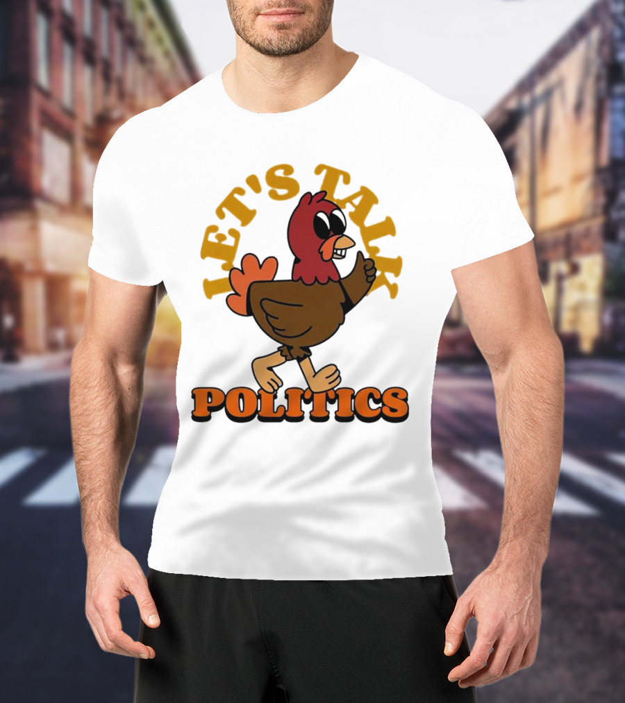 LET'S TALK POLITICS TURKEY T-Shirt