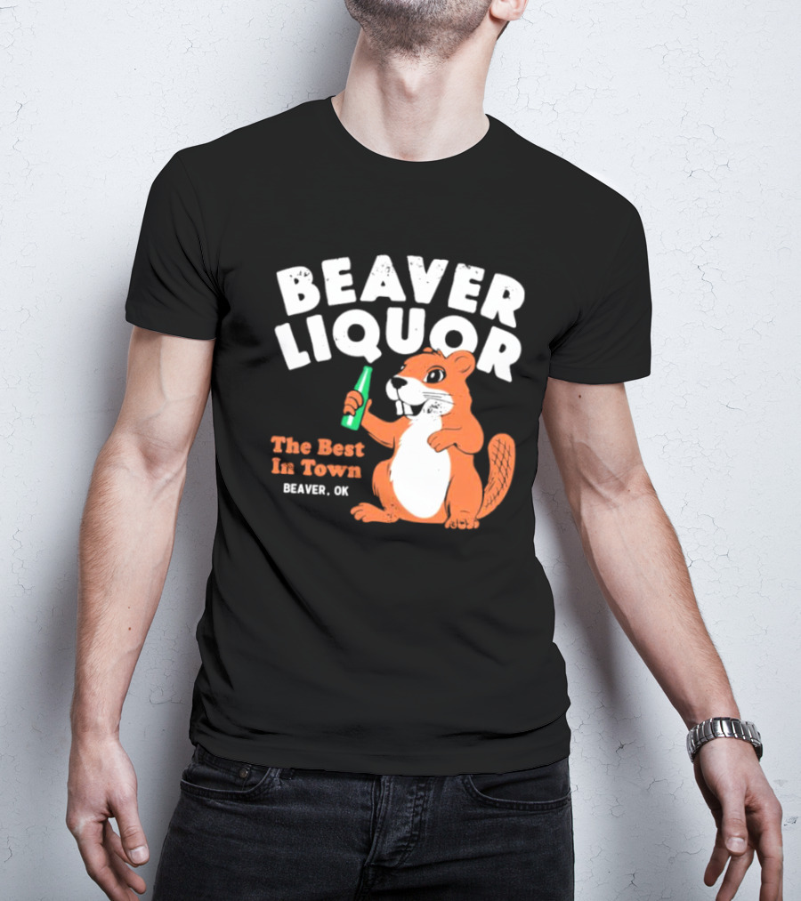 Beaver Liquor The Best In Town Beaver OK T-Shirt