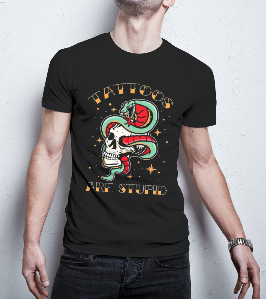 Tattoos Are Stupid Skull And Snake T-Shirt