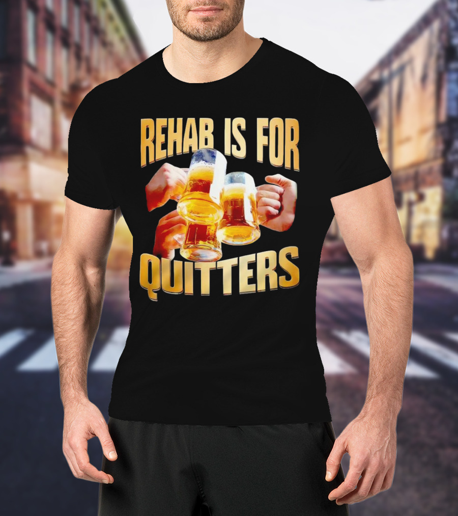 Rehab Is For Quitters Beer Mugs Cheers T-Shirt