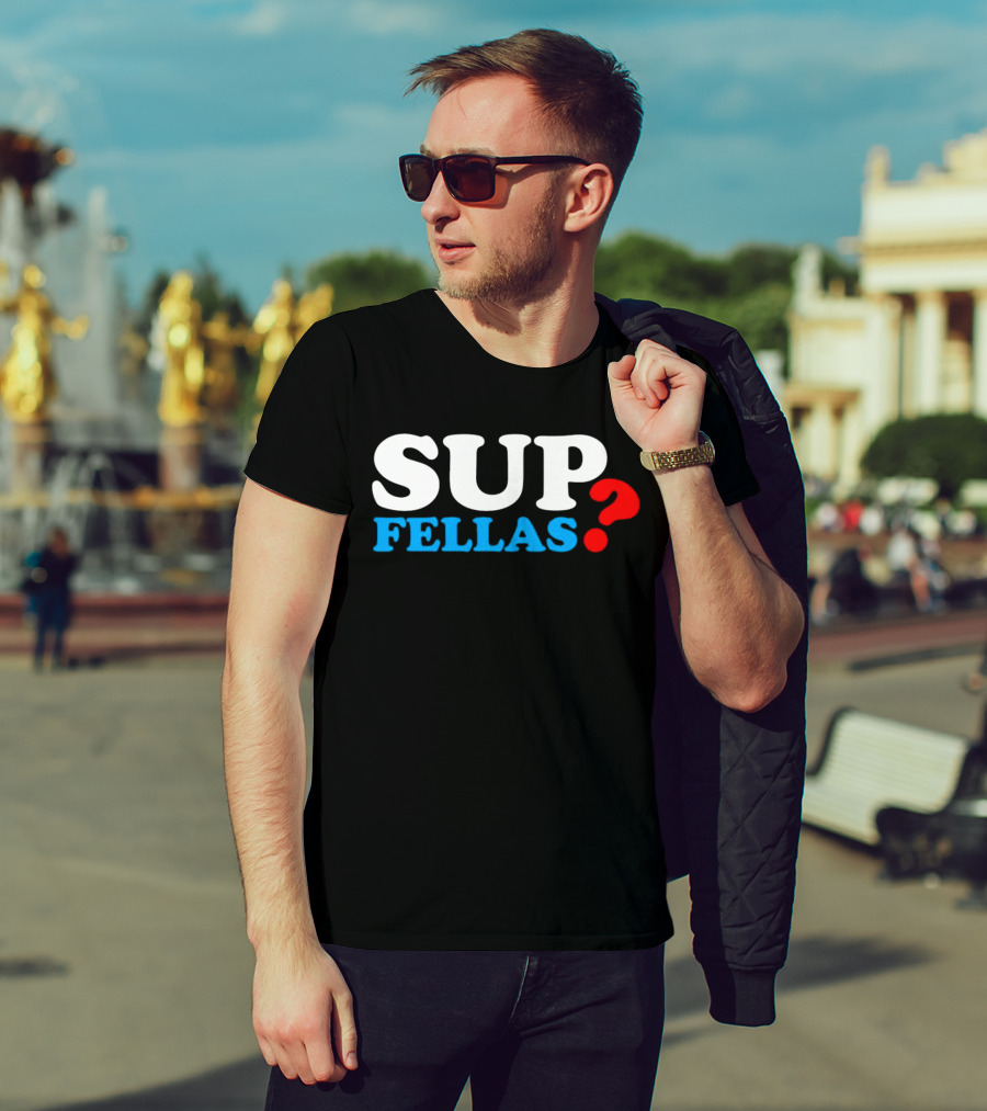 SUP FELLAS? T-Shirt