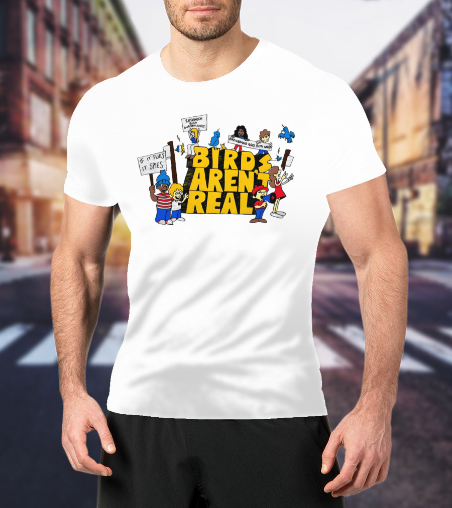 Birds Aren't Real If It Flies It Spies Protest Characters T-Shirt