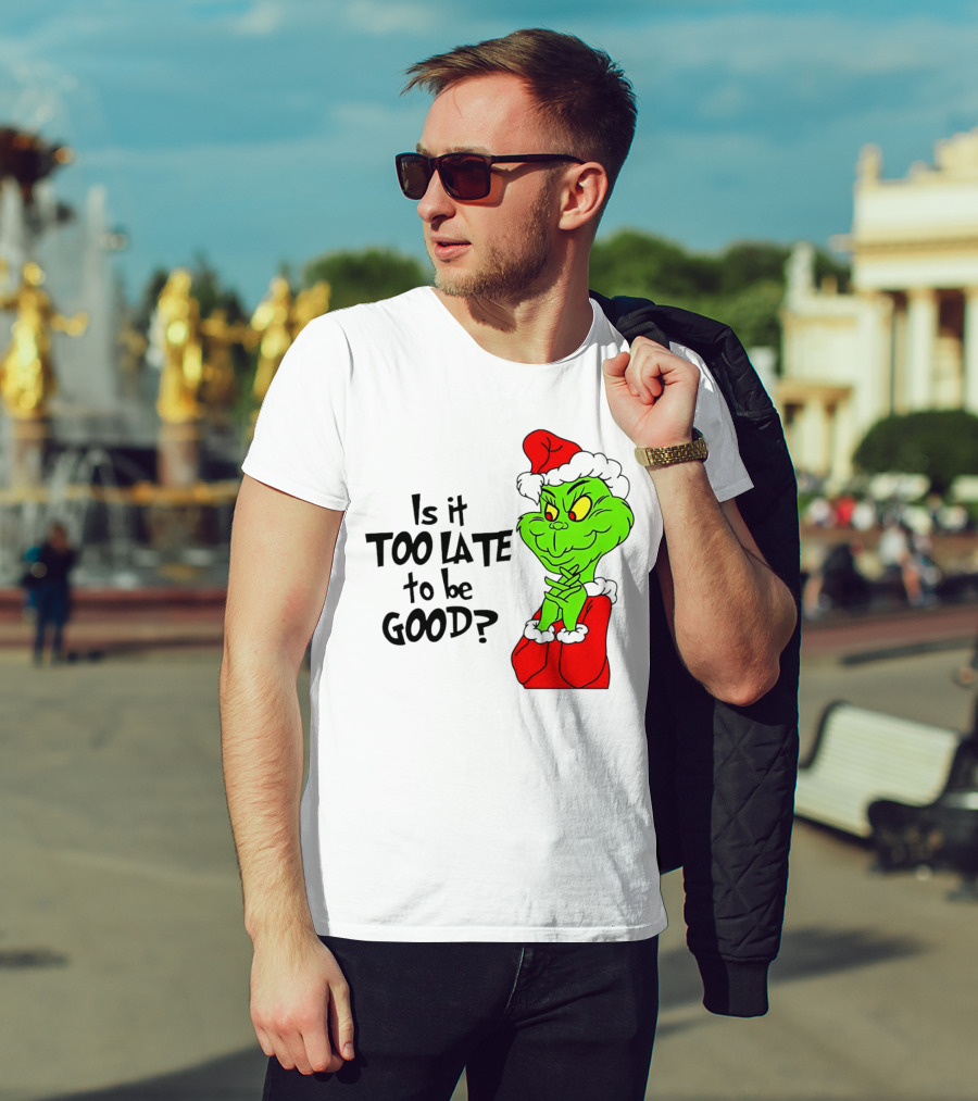 Is It Too Late To Be Good Grinch Red Hat Green Face Black Outline T-Shirt