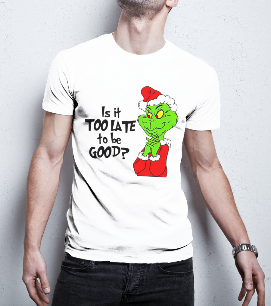 Is It Too Late To Be Good Grinch Red Hat Green Face Black Outline T-Shirt