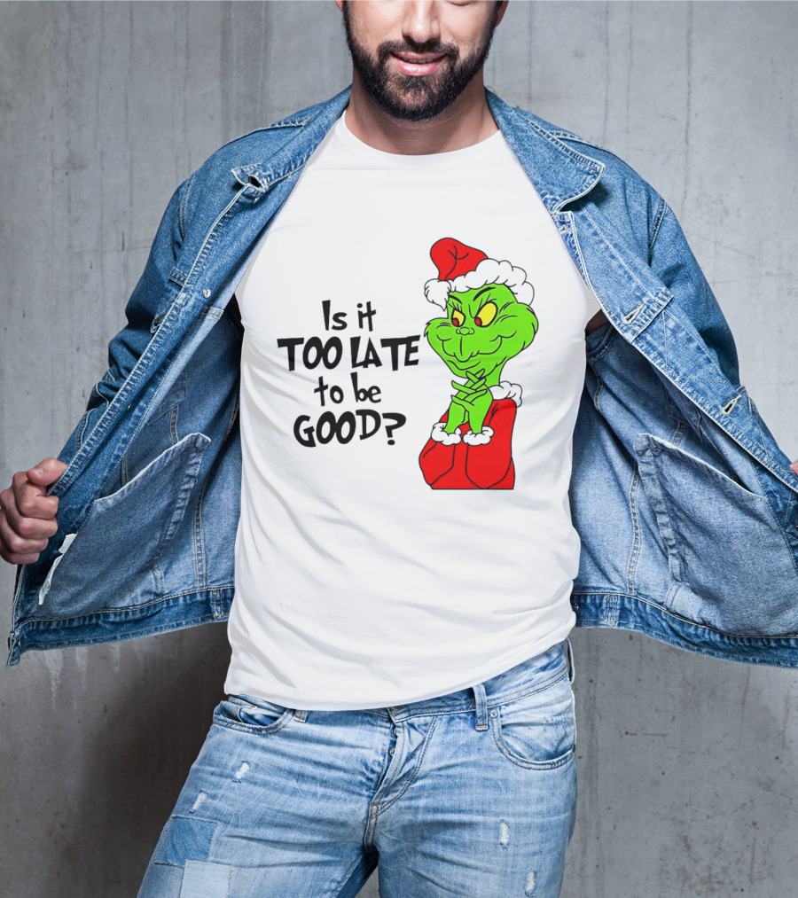 Is It Too Late To Be Good Grinch Red Hat Green Face Black Outline T-Shirt