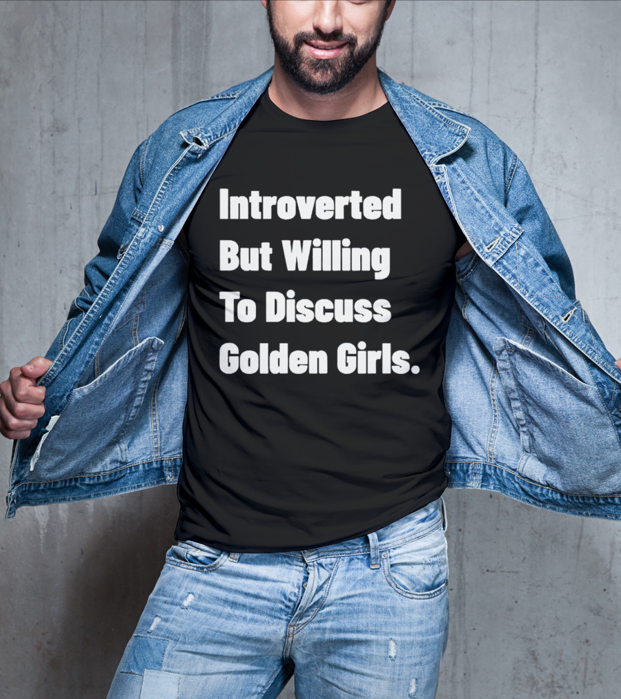 Introverted But Willing To Discuss Golden Girls Enthusiast T-Shirt