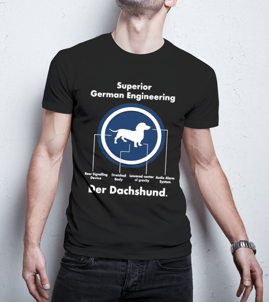 Superior German Engineering Der Dachshund Rear Signalling Device Stretched Body Lowered Center Of Gravity Audio Alarm System T-Shirt