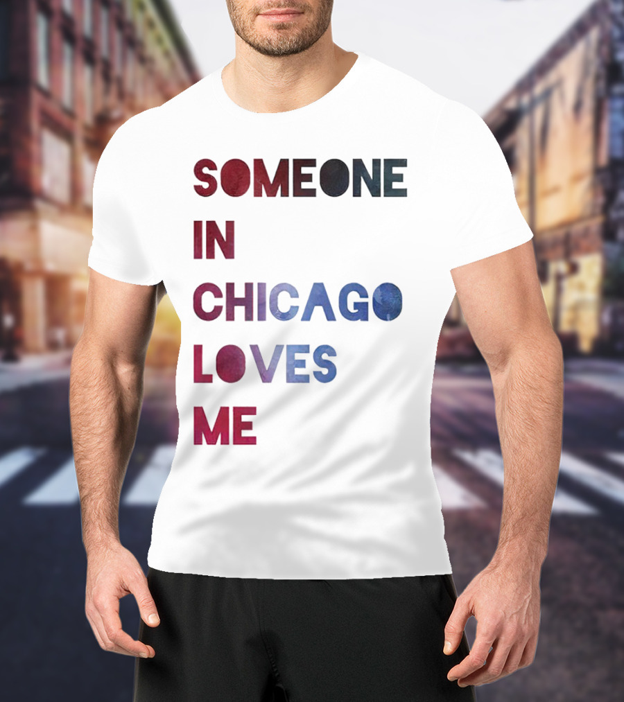 SOMEONE IN CHICAGO LOVES ME T-Shirt