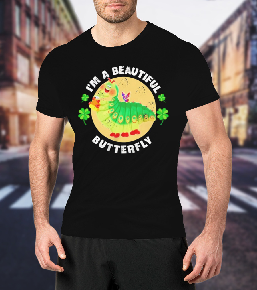 I’m A Beautiful Butterfly Green Caterpillar With Shamrocks T-Shirt