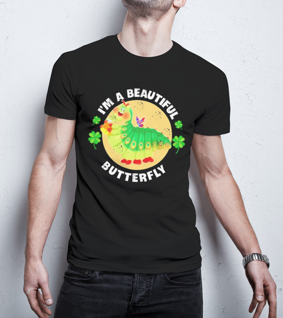 I’m A Beautiful Butterfly Green Caterpillar With Shamrocks T-Shirt