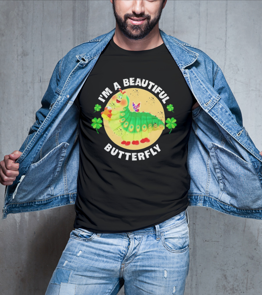 I’m A Beautiful Butterfly Green Caterpillar With Shamrocks T-Shirt