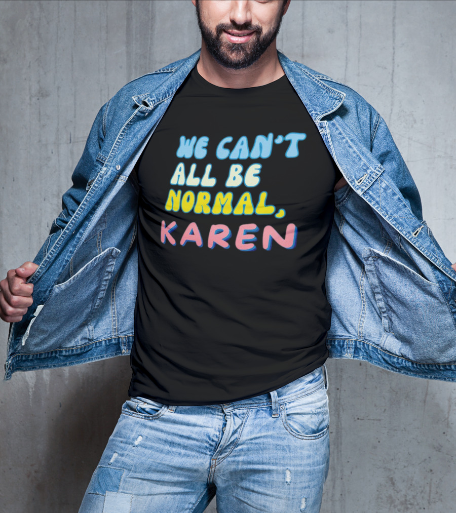 We Can't All Be Normal Karen Playful Retro Humor T-Shirt