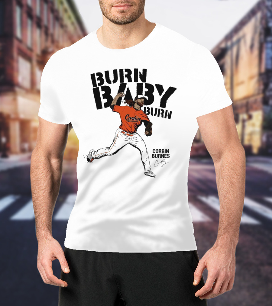Burn Baby Burn Corbin Burnes Baltimore Orioles Baseball T-Shirt