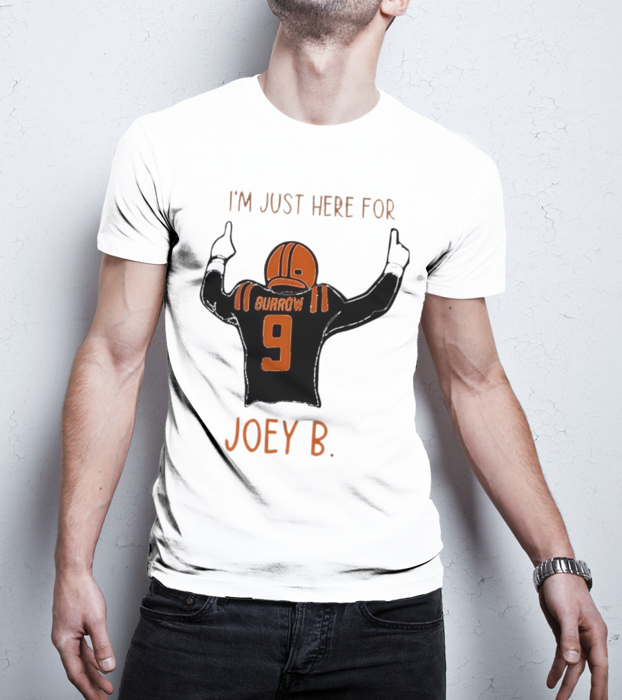 I'm Just Here For Joey B Burrow 9 Cincinnati Bengals T-Shirt