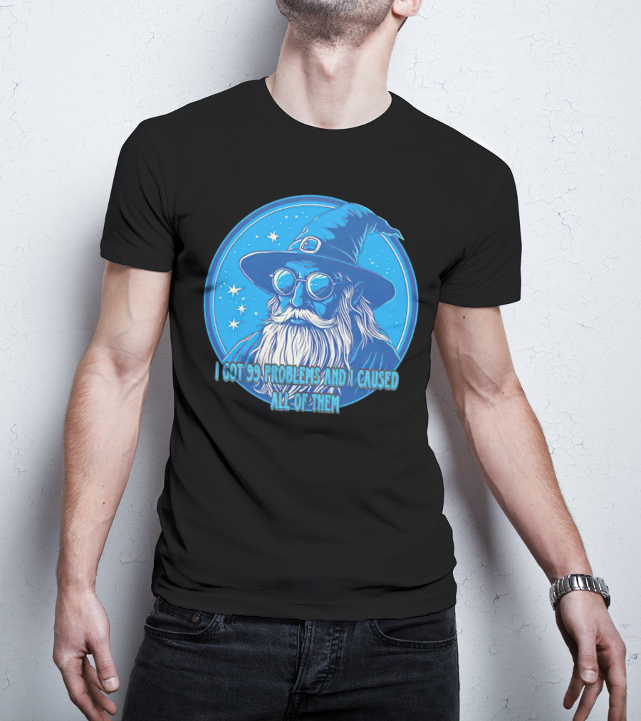 Wizard I Got 99 Problems And I Caused All Of Them Blue Starry Hat And Beard T-Shirt