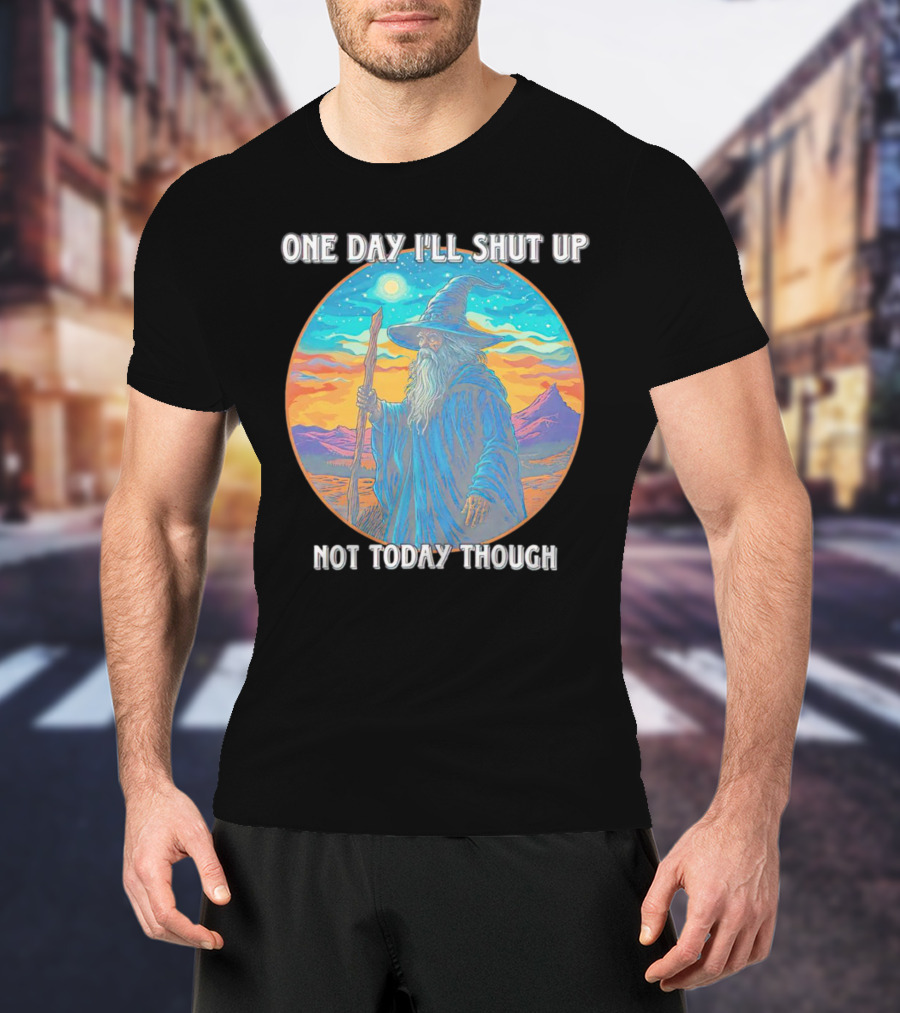 Wizard One Day I'll Shut Up Not Today Though Magic Wand Sunset T-Shirt