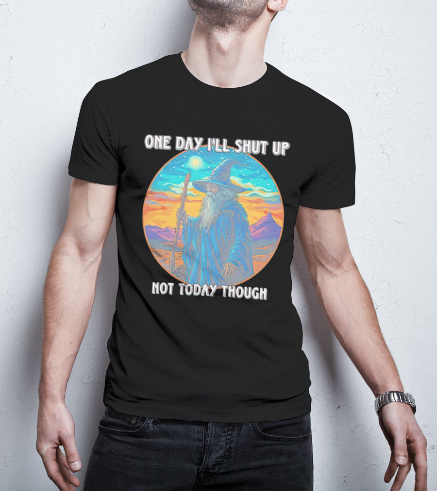 Wizard One Day I'll Shut Up Not Today Though Magic Wand Sunset T-Shirt