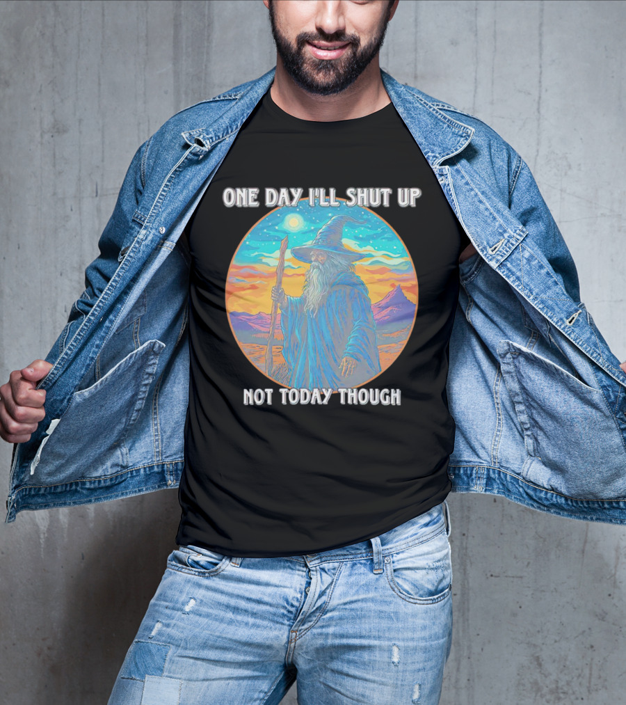 Wizard One Day I'll Shut Up Not Today Though Magic Wand Sunset T-Shirt