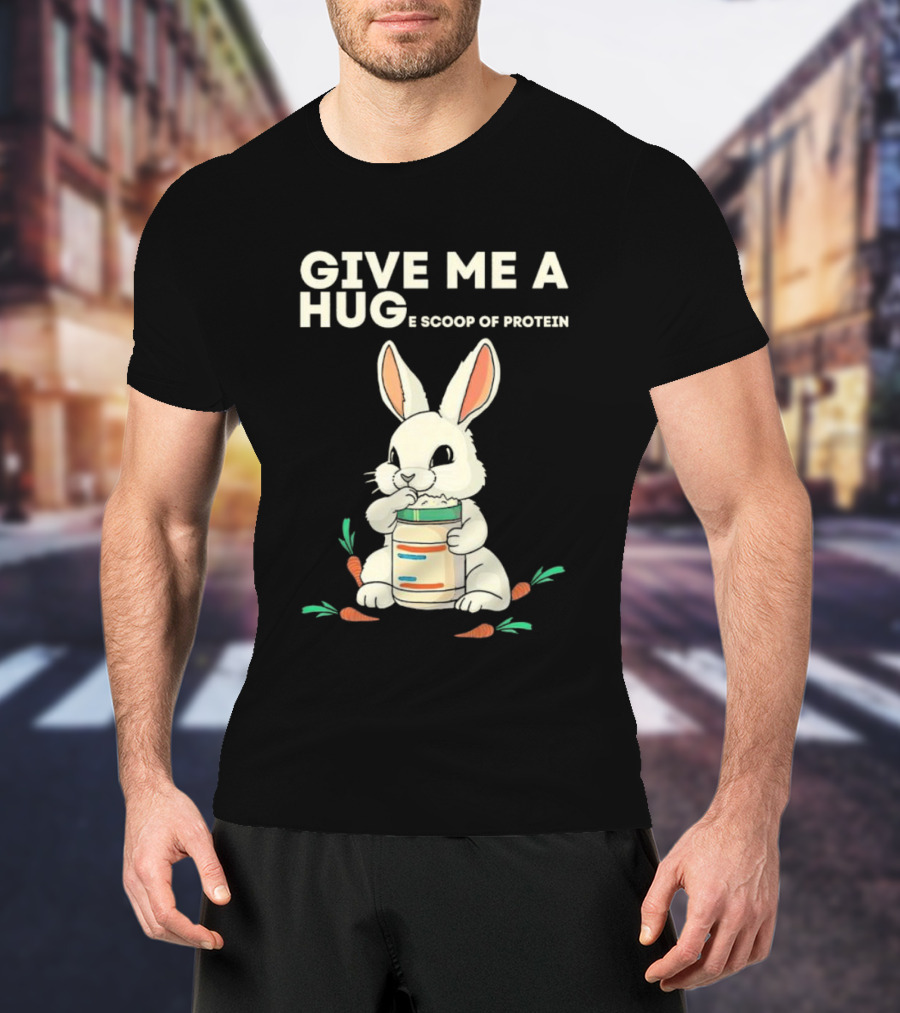 Give Me A Huge Scoop Of Protein Rabbit Carrots T-Shirt