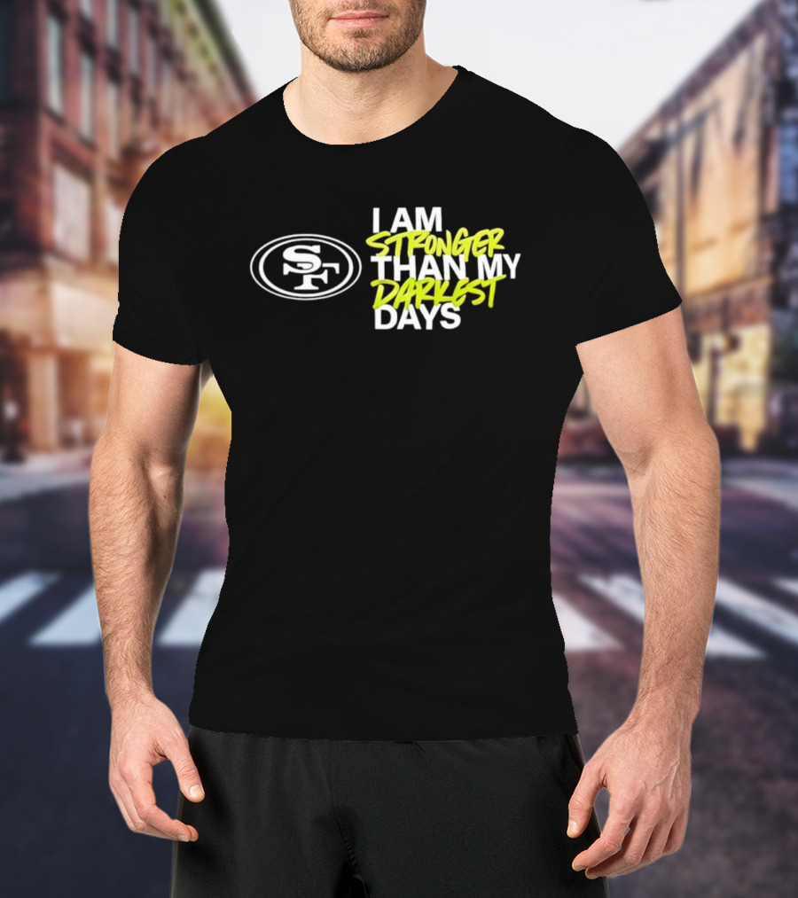 San Francisco 49ers SF Logo I Am Stronger Than My Darkest Days T-Shirt