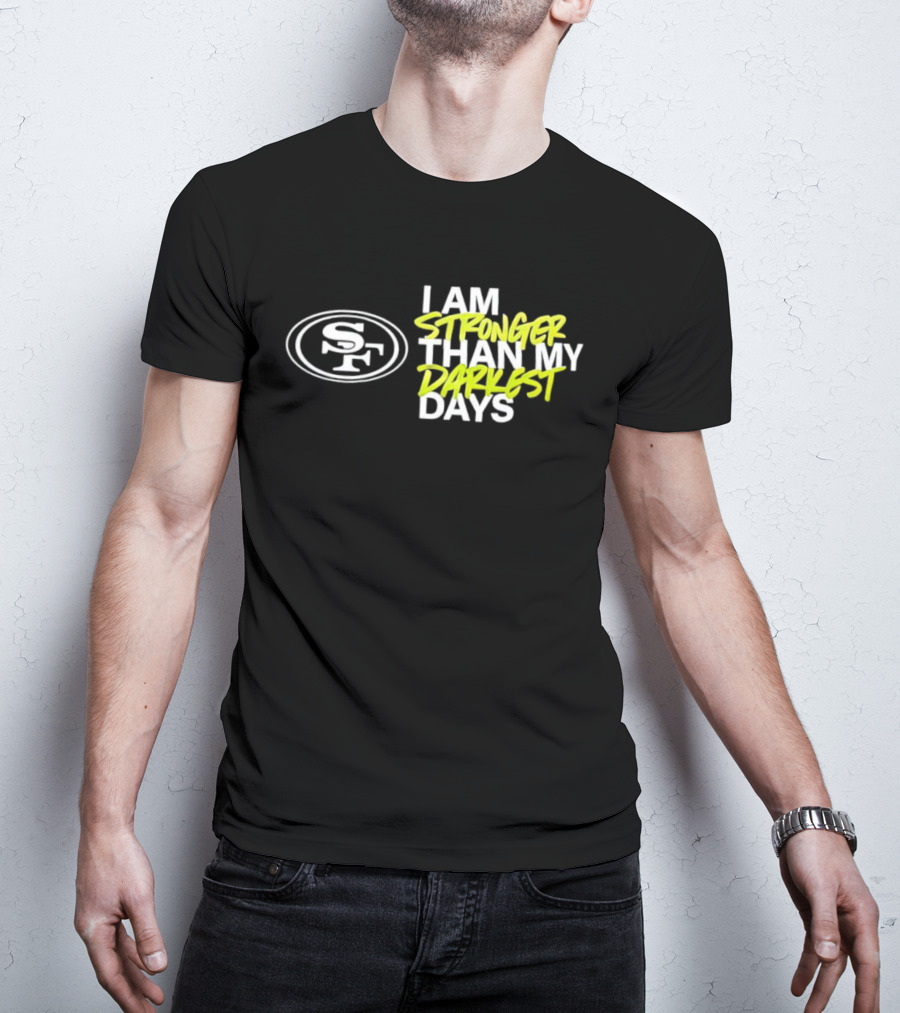 San Francisco 49ers SF Logo I Am Stronger Than My Darkest Days T-Shirt