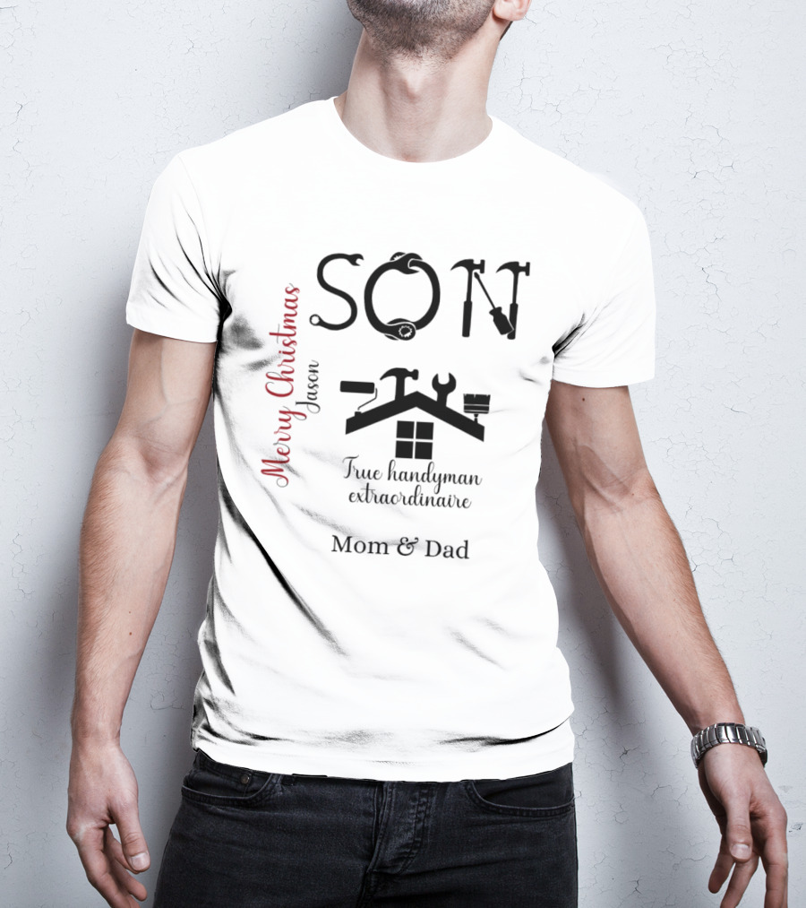 Son True Handyman Extraordinaire Merry Christmas Jason From Mom And Dad T-Shirt