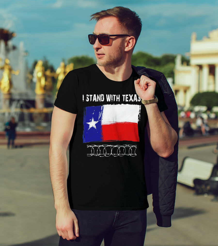 I Stand With Texas Flag And Razor Wire Border T-Shirt