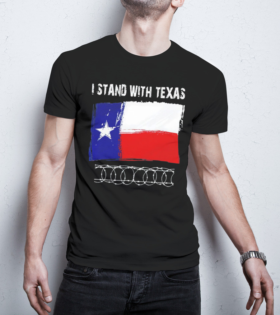 I Stand With Texas Flag And Razor Wire Border T-Shirt