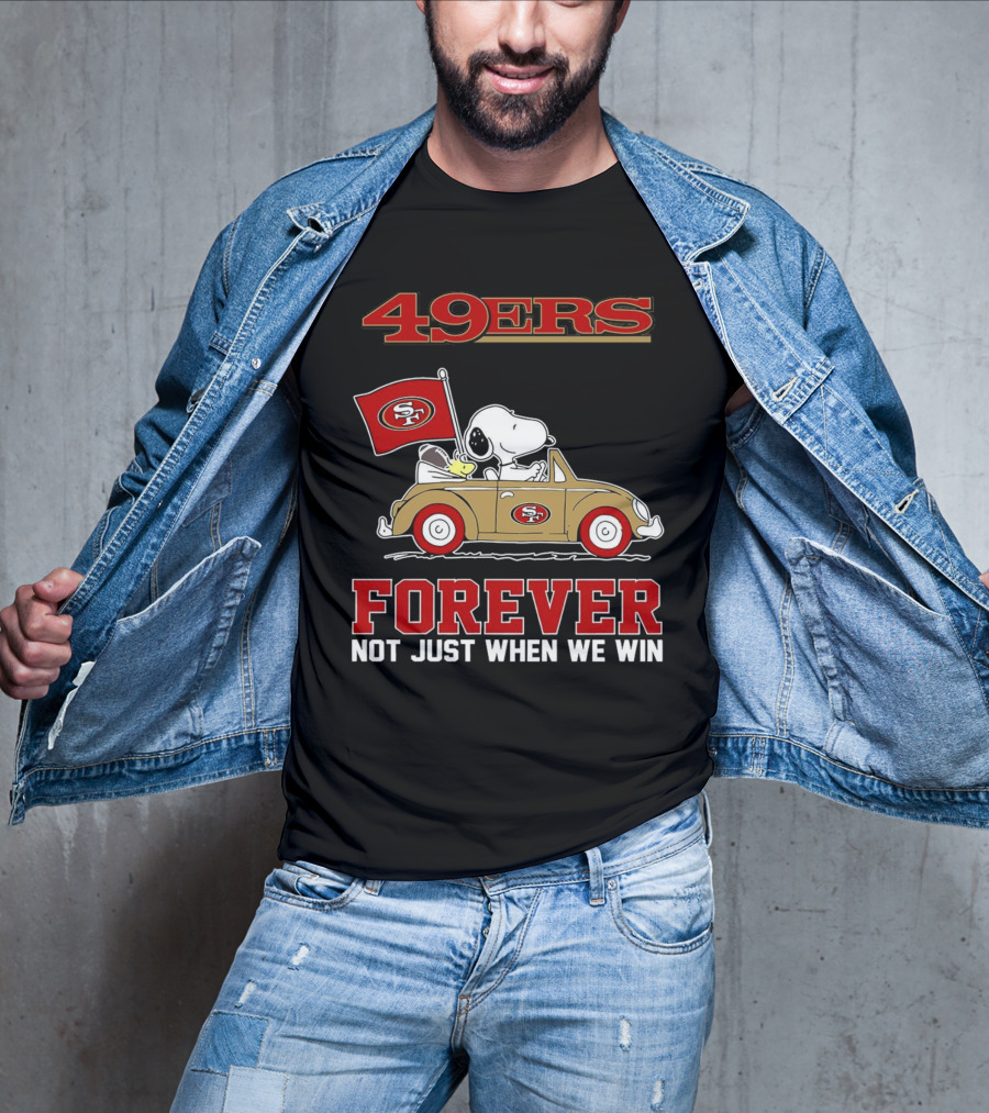 Snoopy San Francisco 49ers Forever Not Just When We Win Peanuts Football Fan Loyalty T-Shirt