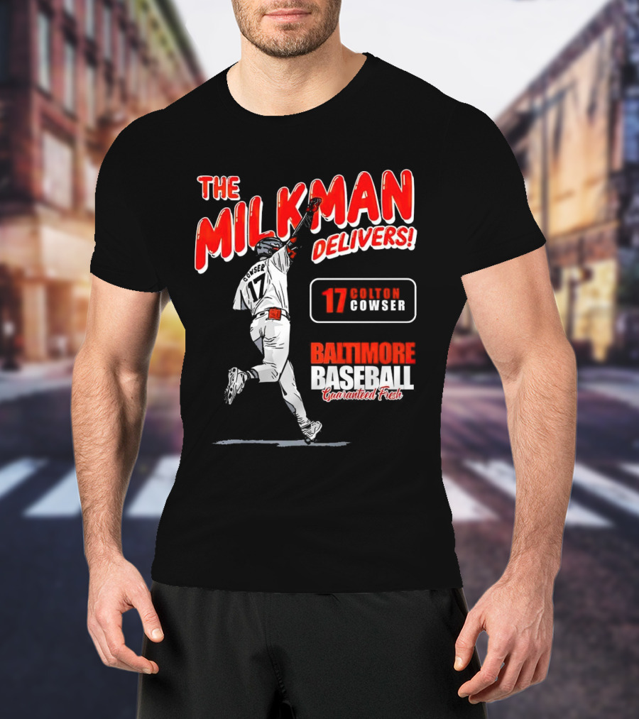 The Milkman Delivers Colton Cowser 17 Baltimore Baseball Guaranteed Fresh T-Shirt