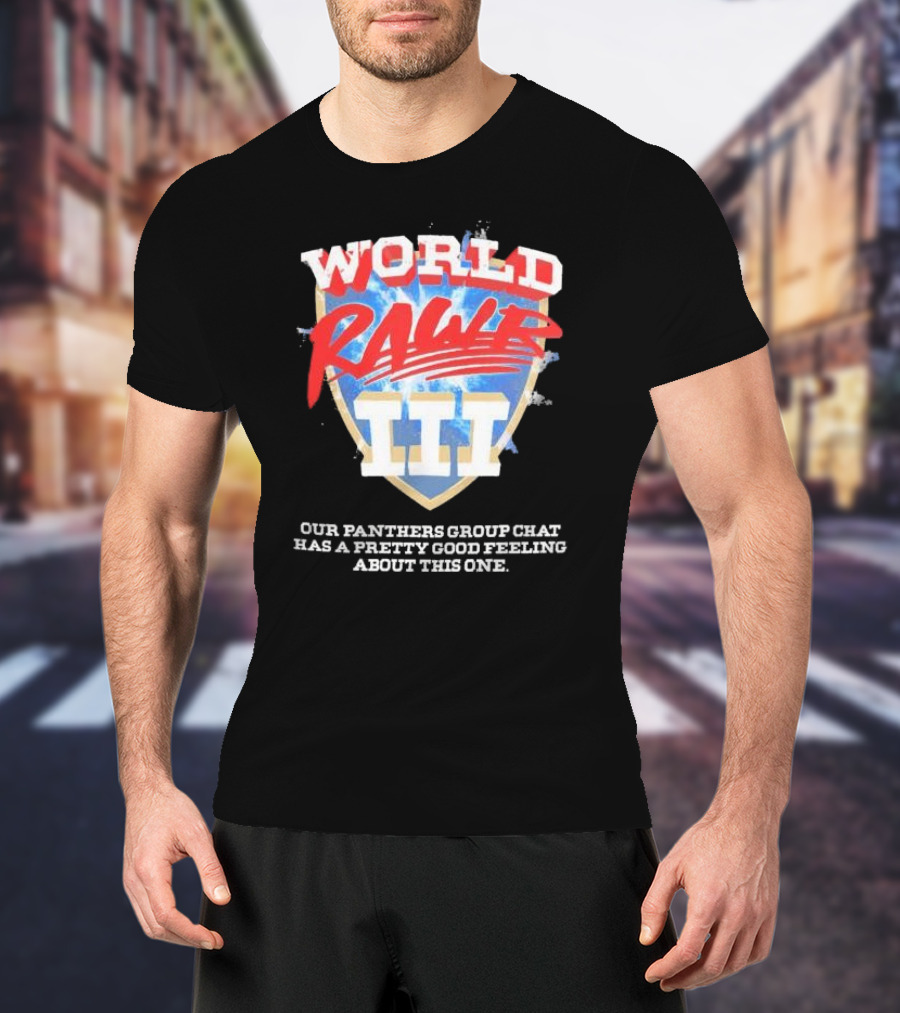 World Rawr III Our Panthers Group Chat Has A Pretty Good Feeling About This One T-Shirt