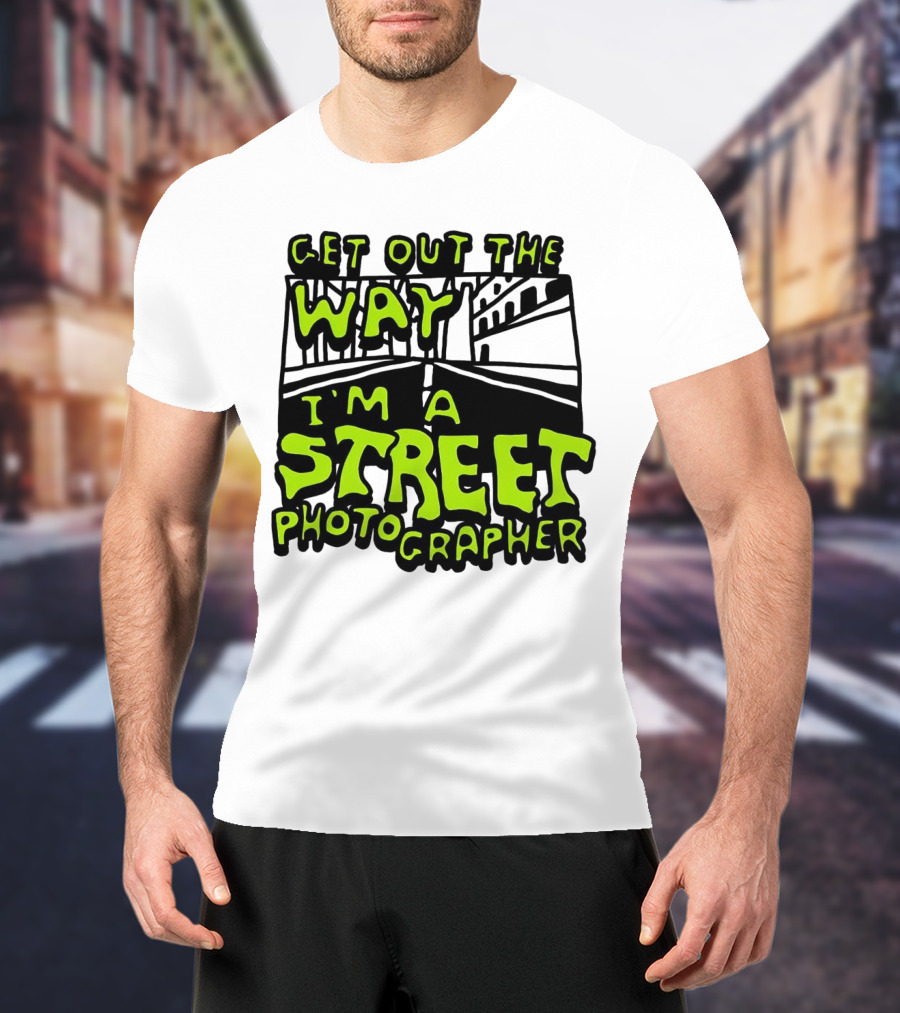 Get Out The Way I'm A Street Photographer Bold Urban Roadway Scene T-Shirt