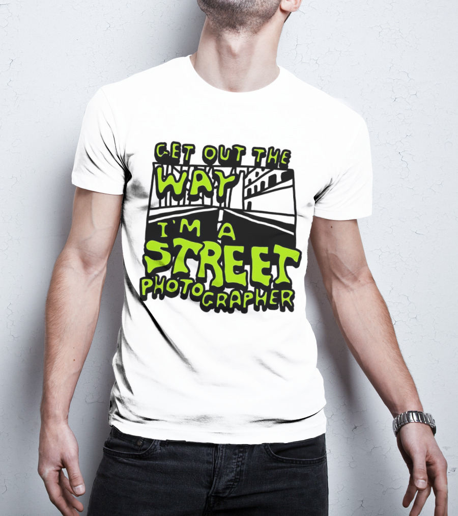 Get Out The Way I'm A Street Photographer Bold Urban Roadway Scene T-Shirt