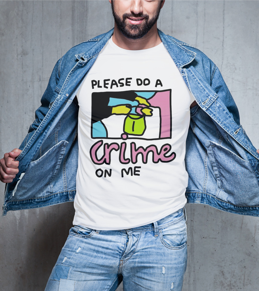 Please Do A Crime On Me Colorful Graphic Hands T-Shirt