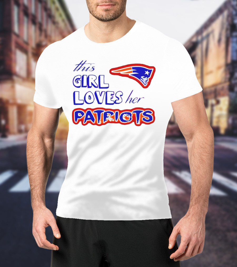 This Girl Loves Her Patriots New England Patriots T-Shirt