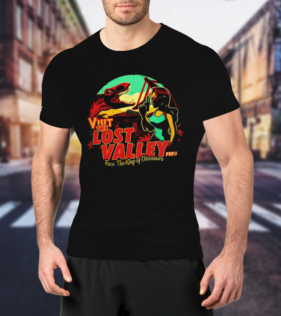 Visit The Lost Valley Peru Face The King Of Dinosaurs T-Shirt