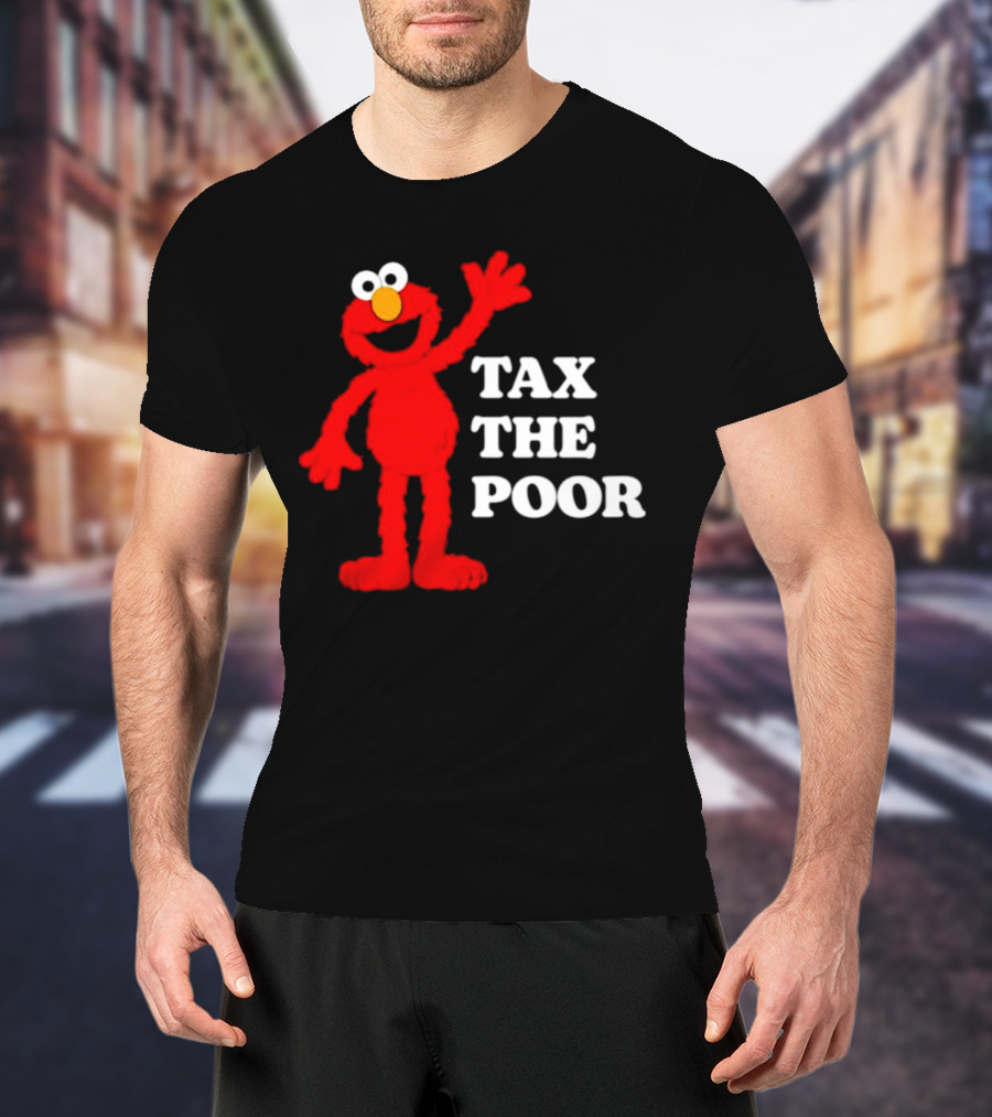 Elmo Tax The Poor Funny T-Shirt