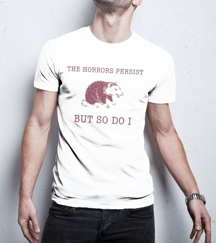 Raccoon Illustration The Horror Persists But So Do I T-Shirt