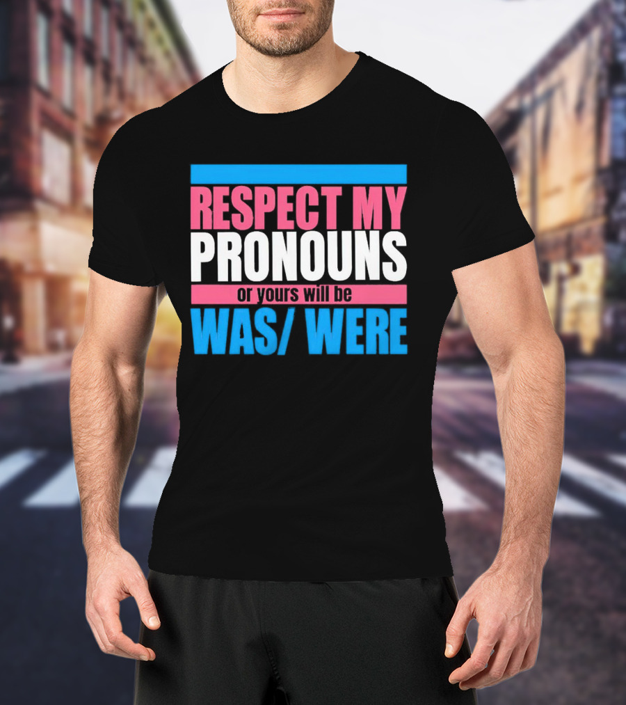 Respect My Pronouns Or Yours Will Be Was Were Pink Blue T-Shirt