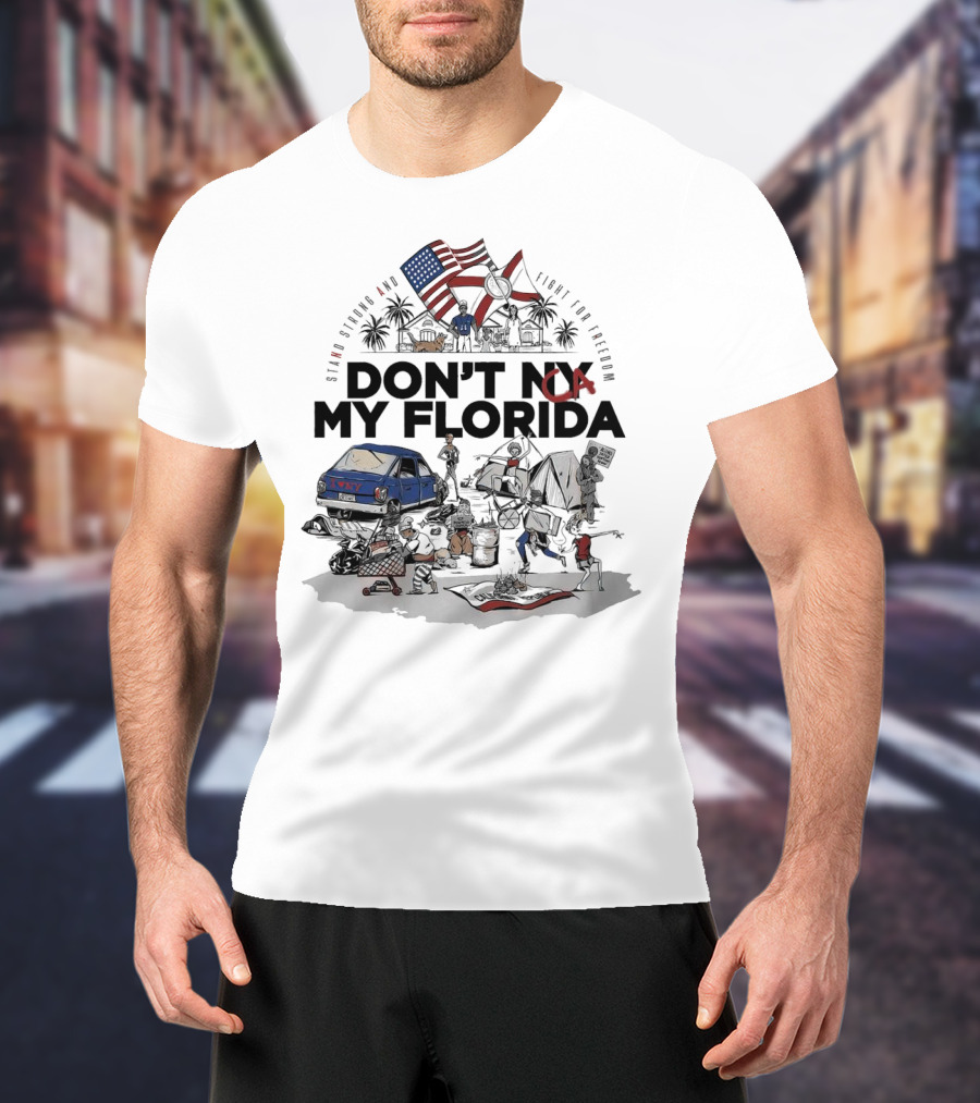 Don't CA My Florida Stand Strong And Fight For Freedom USA Flag Tent Truck Patriots T-Shirt