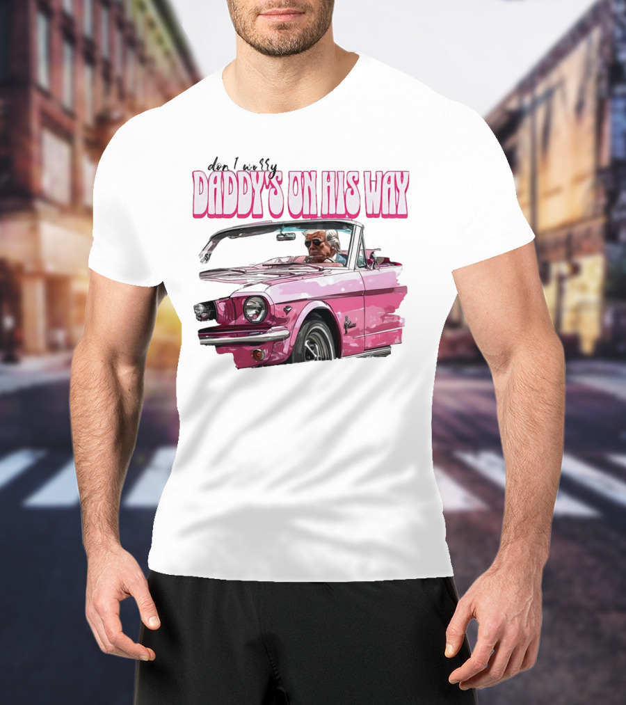 Don't Worry Daddy's On His Way Pink Convertible T-Shirt