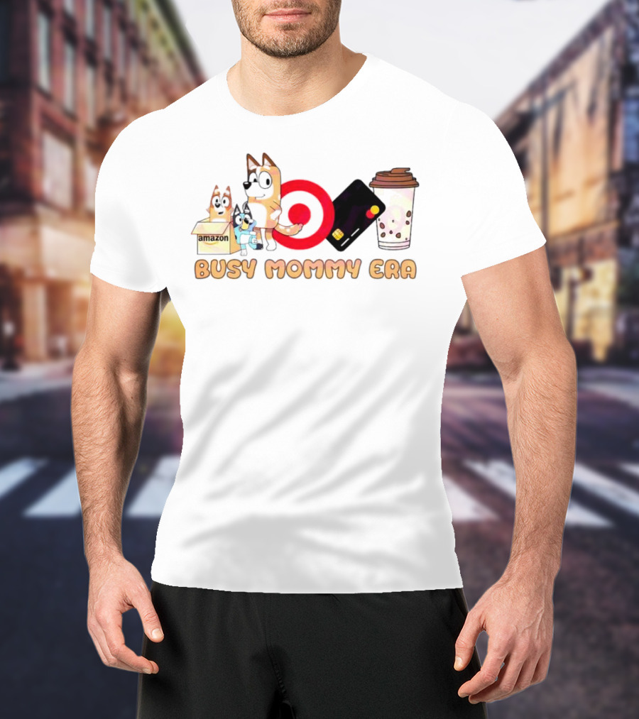 Busy Mommy Era Chilli Heeler Amazon Target Starbucks Cup T-Shirt