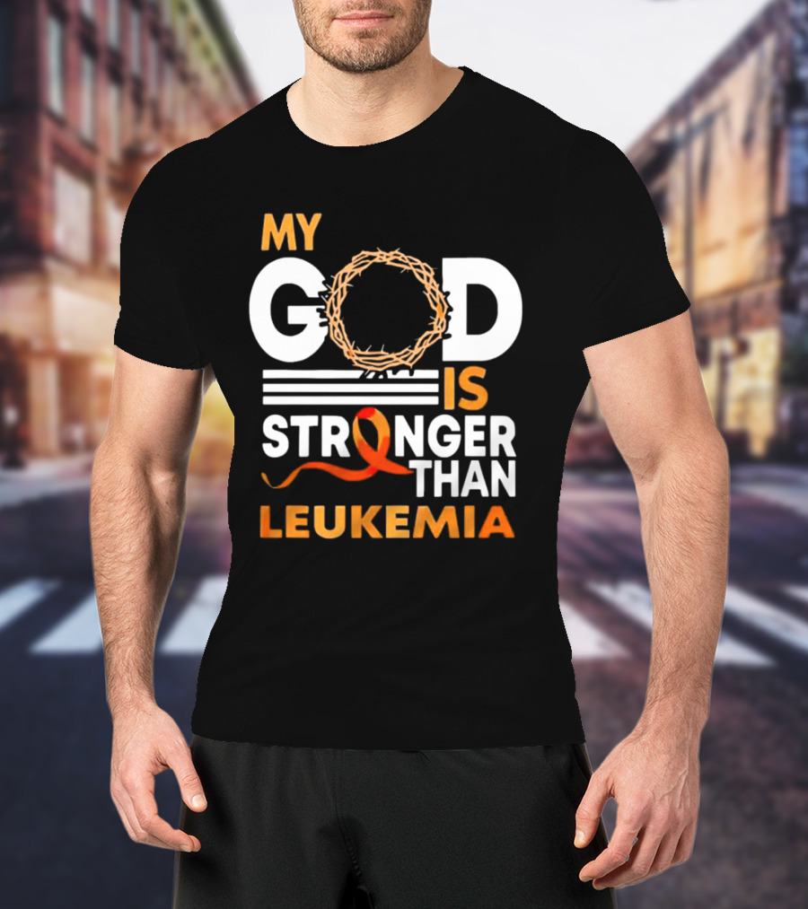 My God Is Stronger Than Leukemia With Crown Of Thorns And Orange T-Shirt