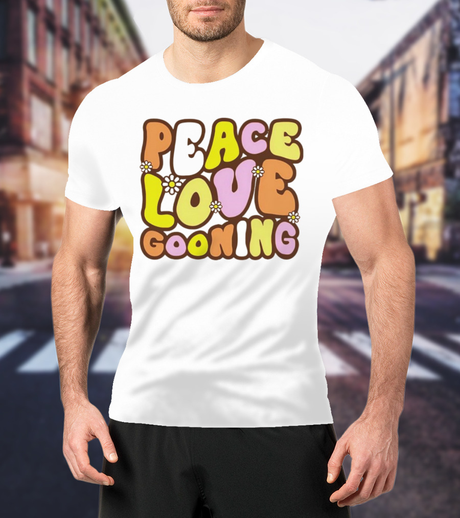 Peace Love Gooning Retro Flowers T-Shirt