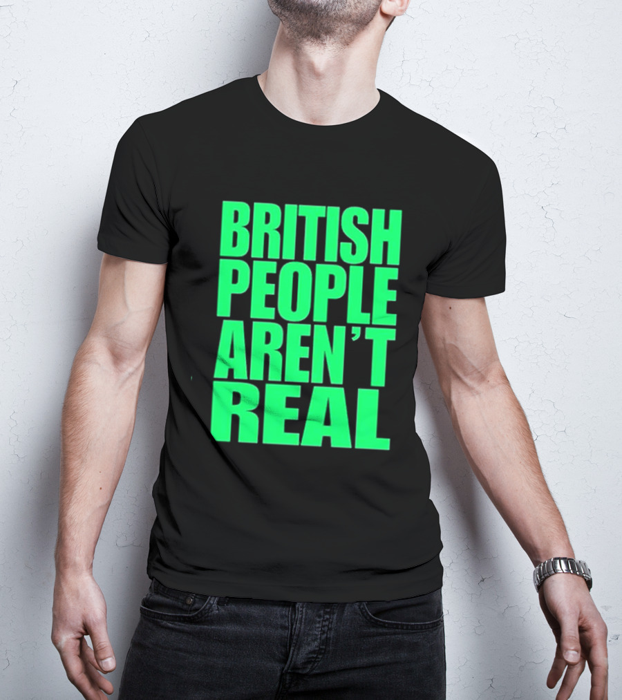 Abby British People Aren’t Real T-Shirt