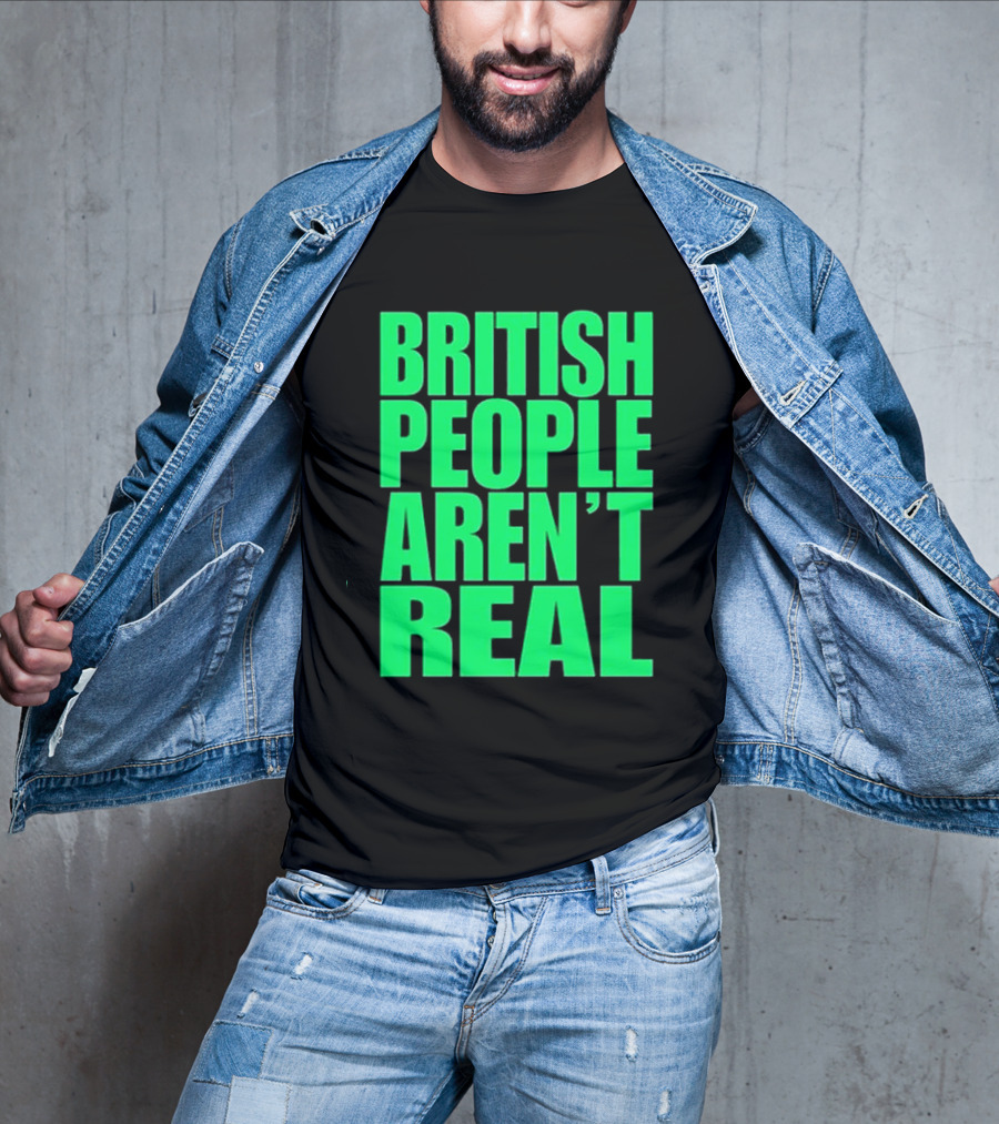 Abby British People Aren’t Real T-Shirt