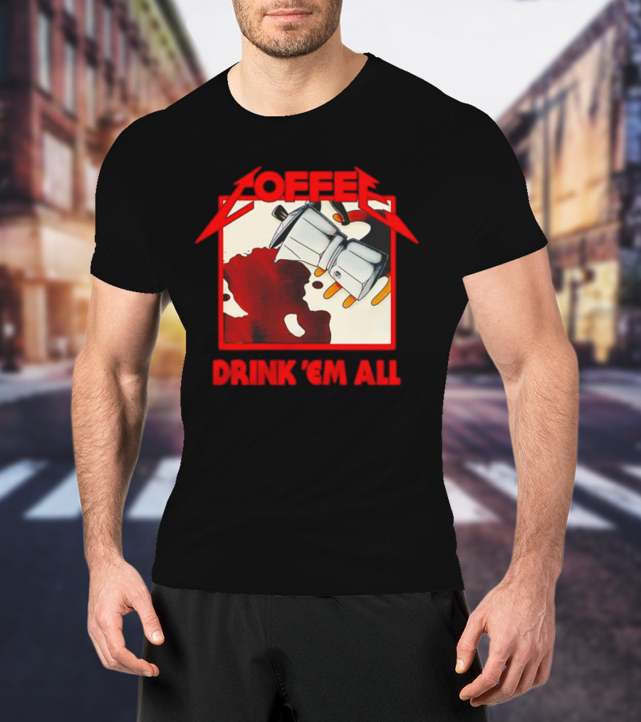 Coffee Drink 'Em All Metal Music T-Shirt