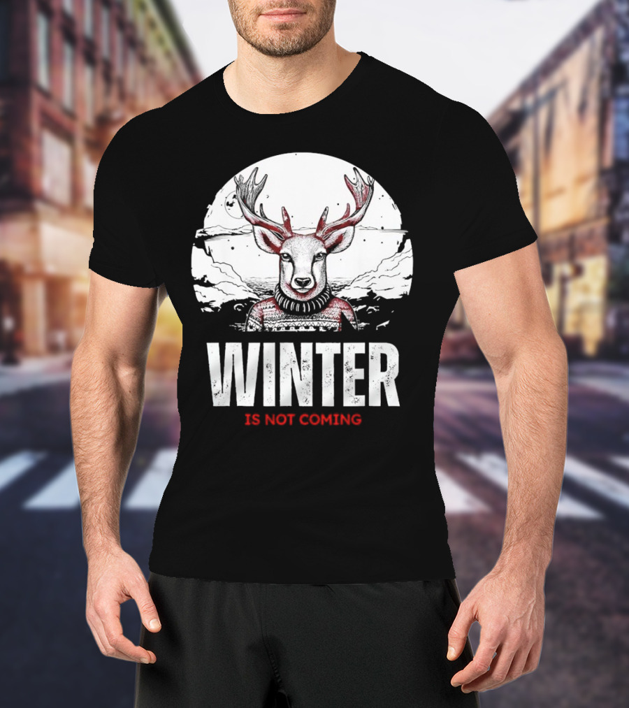 Winter Is Not Coming Deer T-Shirt