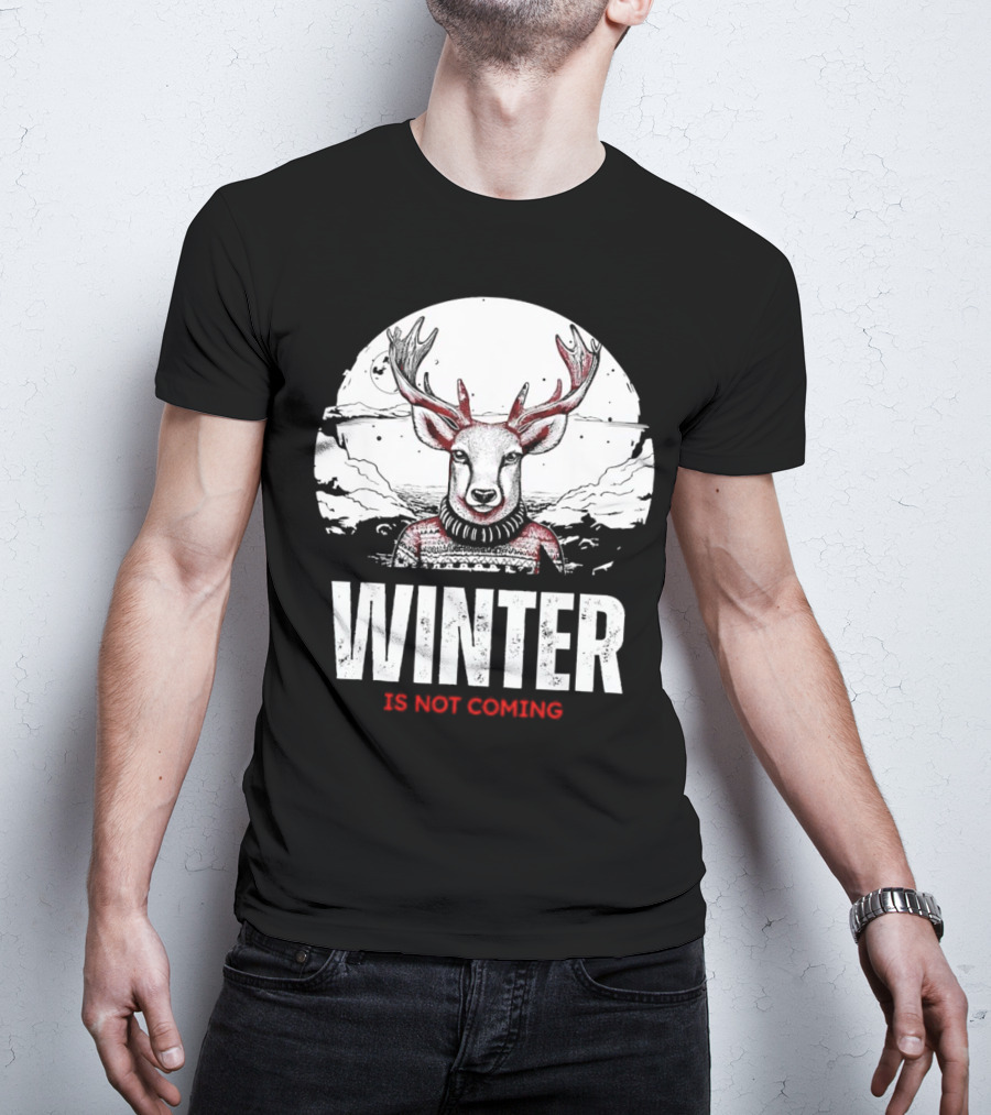 Winter Is Not Coming Deer T-Shirt