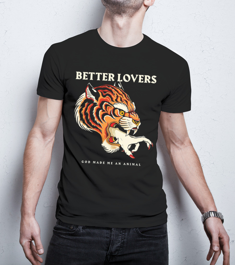 BETTER LOVERS GOD MADE ME AN ANIMAL Tiger Hand T-Shirt